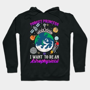 Forget Princess I Want To Be An Astrophysicist Hoodie